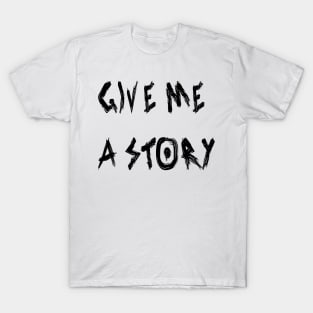 Give Me a Story T-Shirt